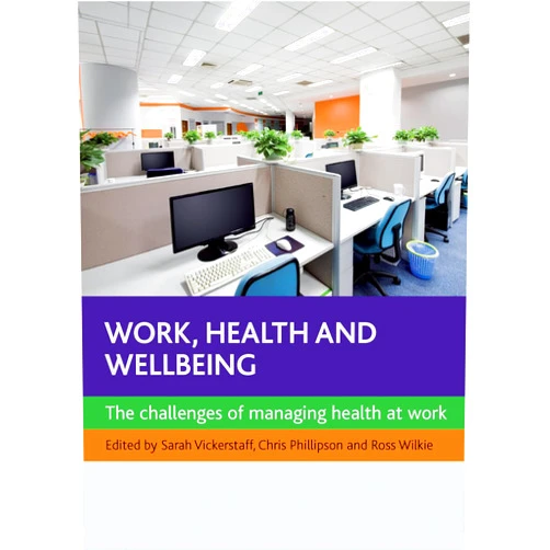 By Sarah Vickerstaff (Editor), Chris Phillipson (Editor), Ross Wilkie (Editor) & 0 more Work, Health and Wellbeing: The Challenges of Managing Health at Work