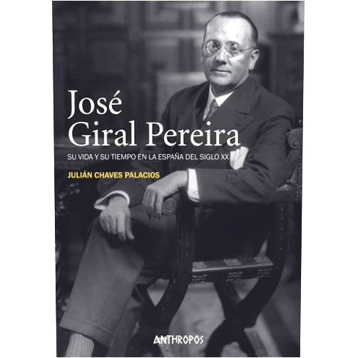 Julián Chaves Palacios JOSÉ GIRAL PEREIRA: Su vida y su tiempo en la España del siglo XX (Autores, Textos y Temas. Historia, Ideas y Textos) (Spanish Edition)