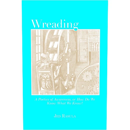 By Jed Rasula (Author), Joel Bettridge (Contributor), Nathan Brown (Contributor), Mike Chasar (Contributor), Ming-Qian Ma (Contributor), Evelyn Reilly (Contributor), Leonard Schwartz (Contributor), Tony Tost (Contributor) & 4 more Format: Kindle Edition Wreading: A Poetics of Awareness, or How Do We Know What We Know?