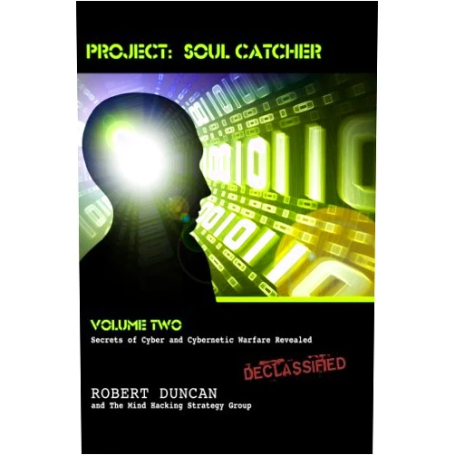 Robert Duncan Project: Soul Catcher: Secrets of Cyber and Cybernetic Warfare Revealed