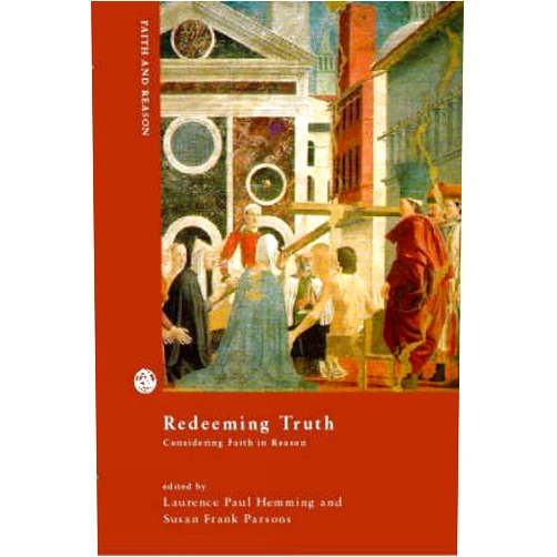 By Laurence Paul Hemming (Author) Redeeming Truth: Considering Faith in Reason
