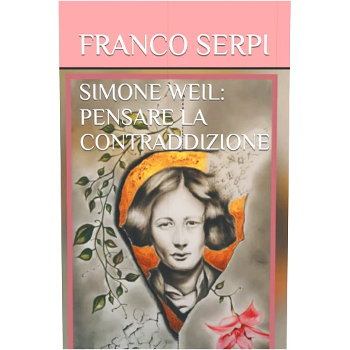 Italian Edition by FRANCO SERPI (Author) SIMONE WEIL: PENSARE LA CONTRADDIZIONE (Italian Edition)