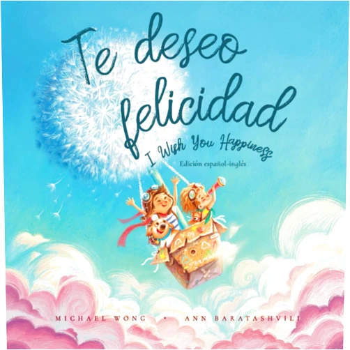 Michael Wong,Ann Baratashvili,Natalia Sepúlveda,David Miles Te deseo felicidad: Edición español-inglés (I Wish You Happiness: Spanish-English edition) (Serie sobre el amor incondicional (español-inglés)) (Spanish Edition)