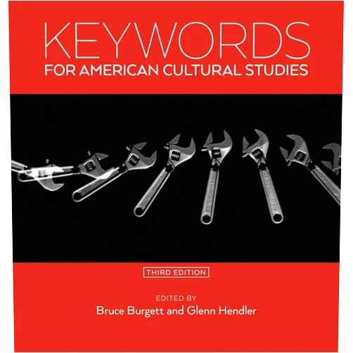 Bruce Burgett,Glenn Hendler Keywords for American Cultural Studies, Third Edition (Keywords, 11)