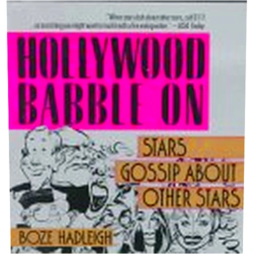 Boze Hadleigh Hollywood Babble On: Stars Gossip About Other Stars