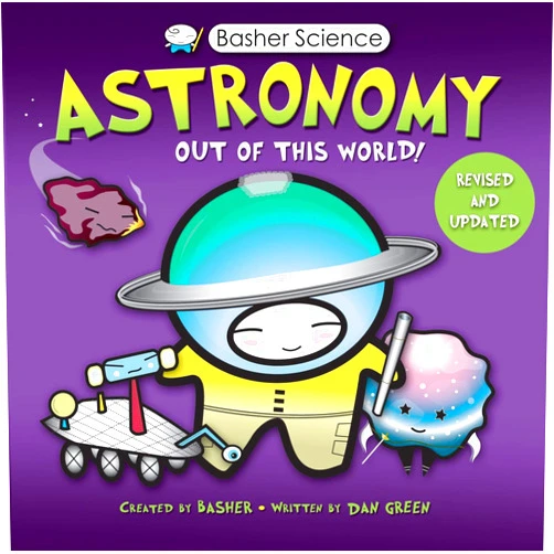 Simon Basher,Dan Green Basher Science: Astronomy: Out of this World!