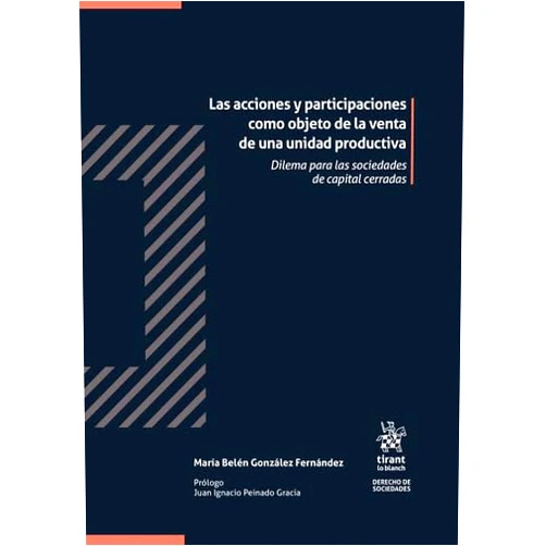 María Belén González Fernández Las acciones y participaciones como objeto de la venta de una unidad productiva. Dilema para las sociedades de capital cerradas