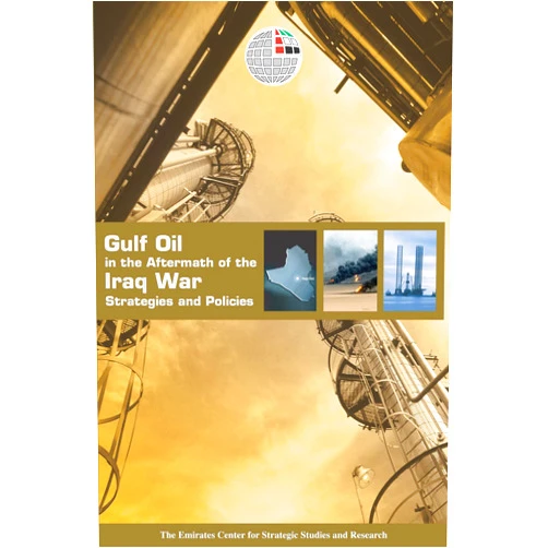 Emirates Center for Strategic Studies and Research Gulf Oil in the Aftermath of the Iraq War: Strategies and Policies