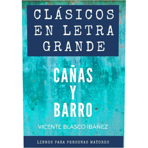 Vicente Blasco Ibáñez Clásicos en letra grande: libro para mayores – Cañas y barro en letra grande (Spanish Edition)