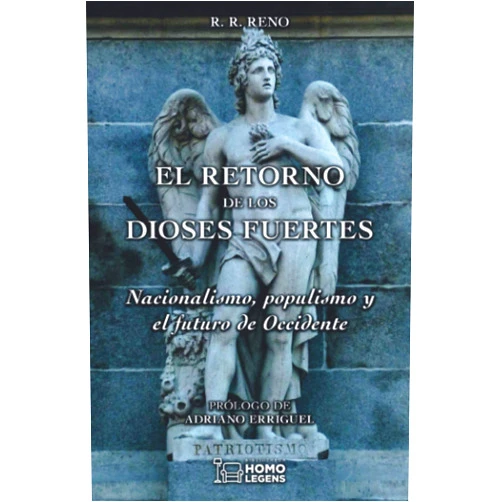 Spanish Edition by R. R. Reno (Author), Daniel de Fernando (Editor), Julio Llorente (Editor), Pedro Mondéjar Marco (Translator), Adriano Erriguel (Preface) & 1 more El retorno de los dioses fuertes: Nacionalismo, populismo y el futuro de Occidente (Spanish Edition)