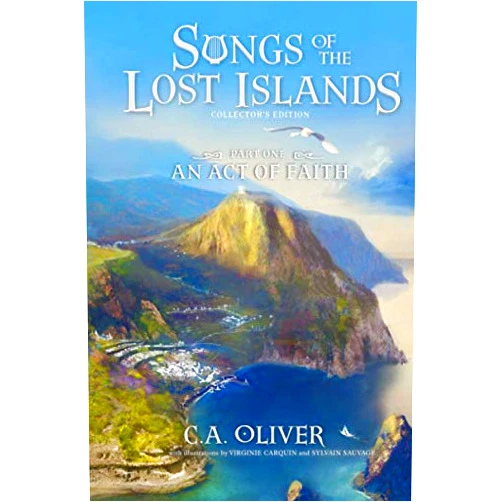 C.A. Oliver,Virginie Carquin,Sylvain Sauvage An Act of Faith: Collector's Edition (Songs of the Lost Islands)