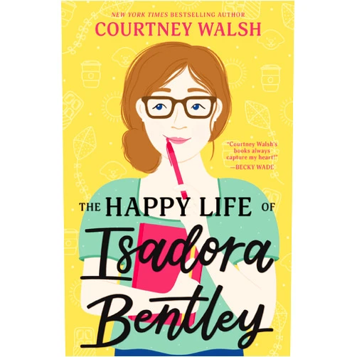 By Courtney Walsh (Author) The Happy Life of Isadora Bentley: A Novel