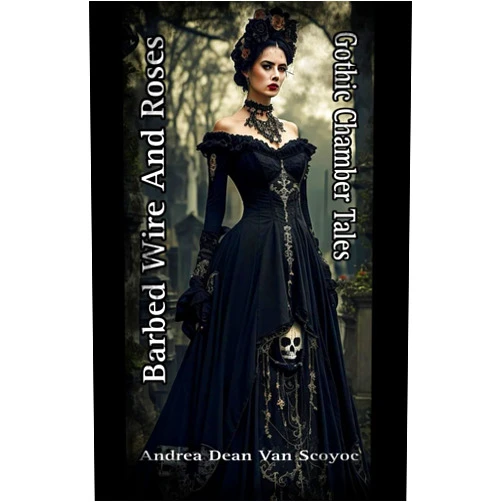 By Andrea Dean Van Scoyoc (Author) Barbed Wire and Roses: Gothic Chamber Tales