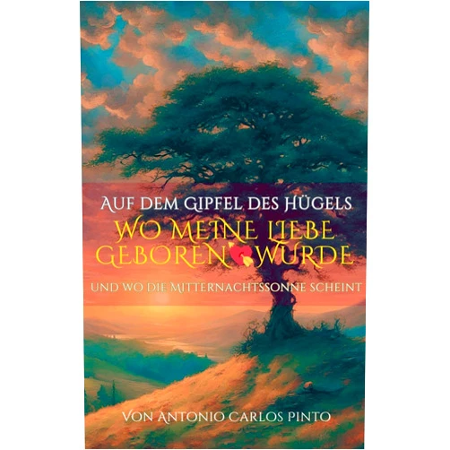 Antonio Carlos Pinto Auf dem Gipfel des Hügels, wo meine Liebe geboren wurde (Auf Dem Hügel) (German Edition)