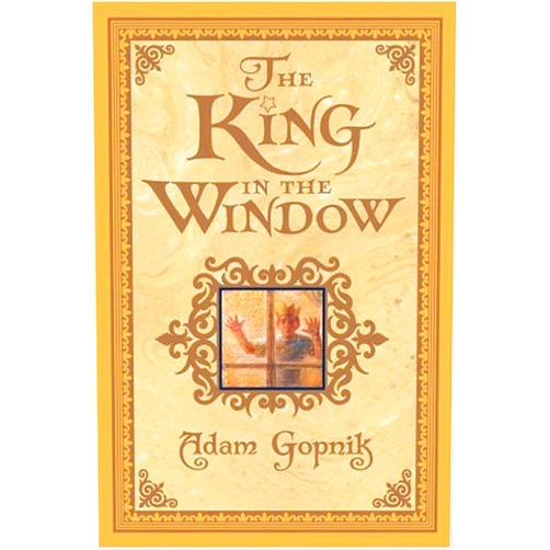 Adam Gopnik The King in the Window