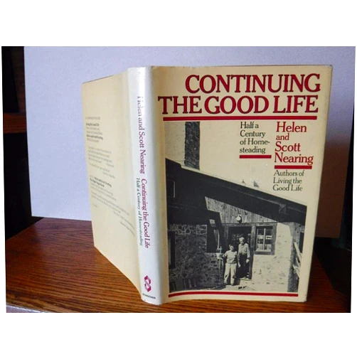 Helen and Scott Nearing Continuing the Good Life: Half a Century of Homesteading