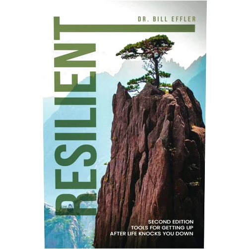 Dr. Bill Effler Resilient: Tools For Getting Up After Life Knocks You Down