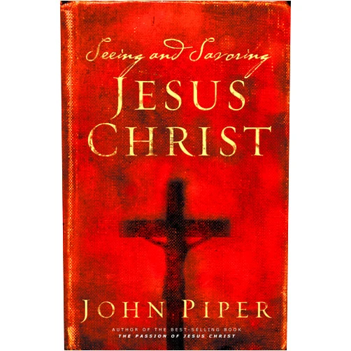 John Piper Seeing and Savoring Jesus Christ (Revised Edition)