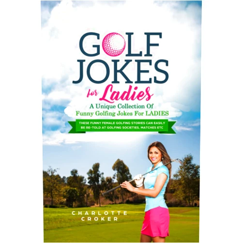 Chester Croker,Charlotte Croker Golf Jokes For Ladies: A Unique Collection Of Funny Golfing Jokes For Ladies
