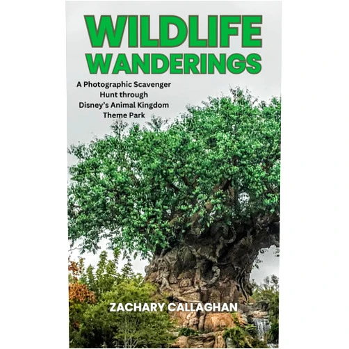 Zachary Callaghan Wildlife Wanderings: A Photographic Scavenger Hunt and Guide through Disney's Animal Kingdom Theme Park (Park Pursuit)