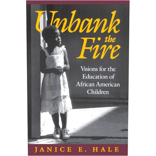By Janice E. E. Hale (Author) Unbank the Fire: Visions for the Education of African American Children