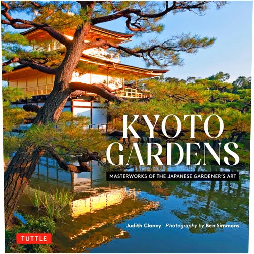 Judith Clancy,Ben Simmons Kyoto Gardens: Masterworks of the Japanese Gardener's Art