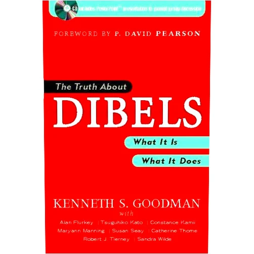 Ken Goodman,P David Pearson The Truth About DIBELS: What It Is - What It Does