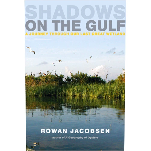 By Rowan Jacobsen (Author) Format: Kindle Edition Shadows on the Gulf: A Journey Through Our Last Great Wetland