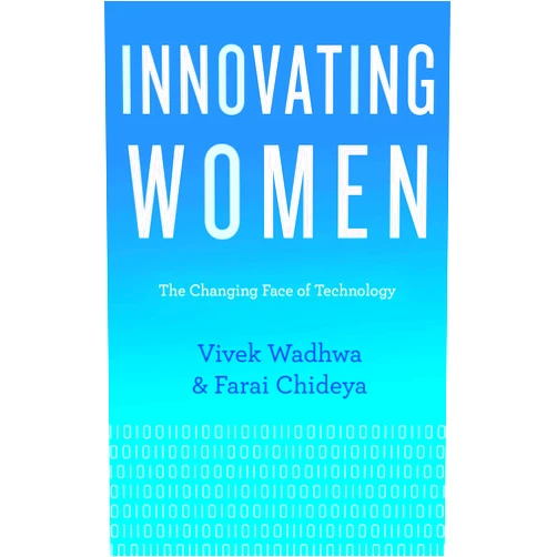 Vivek Wadhwa,Farai Chideya Innovating Women: The Changing Face of Technology