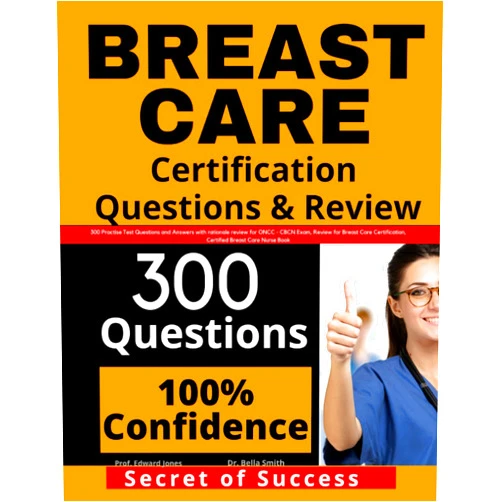 Prof Edward Jones,Dr. Bella Smith Breast Care Certification Questions & Review: 300 Practice Test Questions and Answers with Rationale Review for ONCC - CBCN Exam, Certified Breast Care Nurse Book