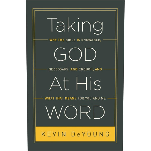 By Kevin DeYoung (Author) Taking God At His Word: Why the Bible Is Knowable, Necessary, and Enough, and What That Means for You and Me (Paperback Edition)