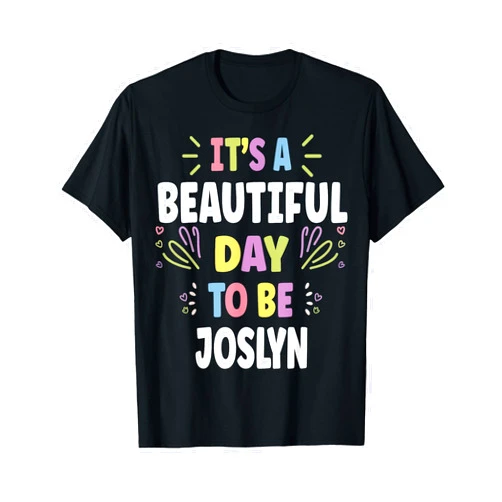 Sarcastic Birthday JOSLYNN Name Gift Text Joke JOSLYNN Personalized Name Beautiful Day JOSLYNN T-Shirt