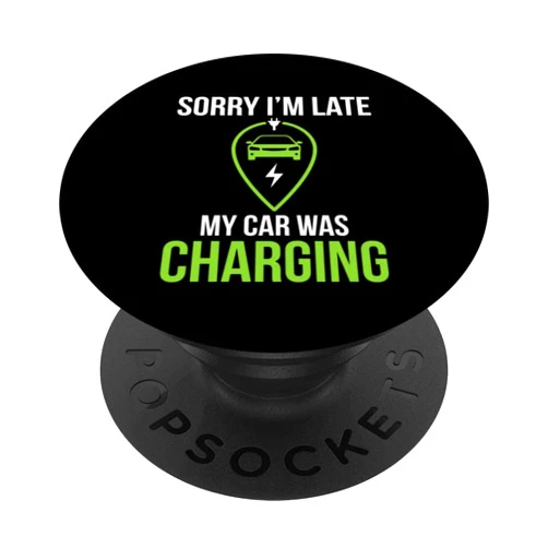 Sorry Im Late - Funny Electric Vehicle Owner Gift Sorry Im Late - Car Charging Saying Electric Vehicle Owner PopSockets Swappable PopGrip