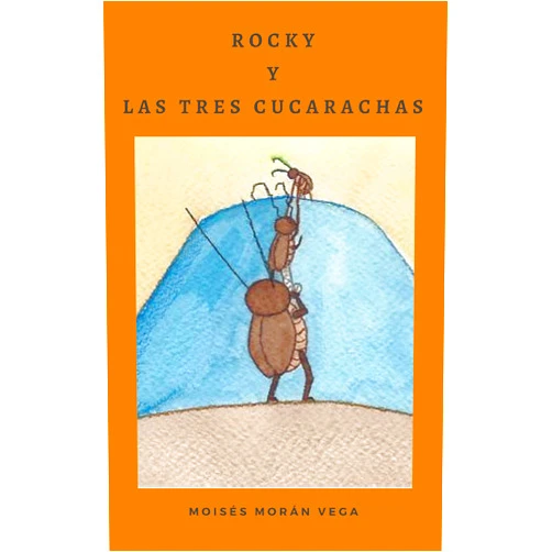 Moisés Morán Vega,Elena López Quintana Rocky y las tres cucarachas (Spanish Edition)