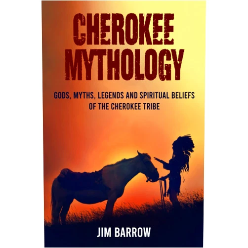 By Jim Barrow (Author) Cherokee Mythology: Gods, Myths, Legends and Spiritual Beliefs of the Cherokee Tribe (Easy History)