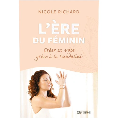 Nicole Richard Créer sa voie grâce à la kundalini - L'ère du féminin