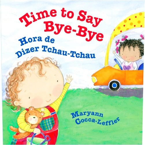 Maryann Cocca-Leffler Time to Say Bye-Bye: Hora de Dizer Tchau-Tchau : Babl Children's Books in Portuguese and English (Portuguese Edition)