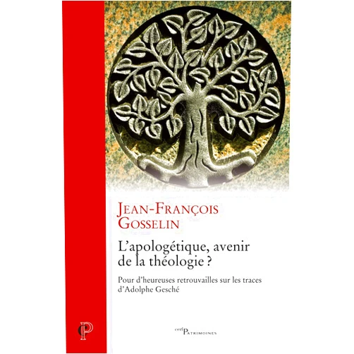 GOSSELIN JEAN-FRANCOIS,PERRON LOUIS L'APOLOGETIQUE, AVENIR DE LA THEOLOGIE ? - POUR D'HEUREUSES RETROUVAILLES SUR LES TRACES D'ADOLPHE G