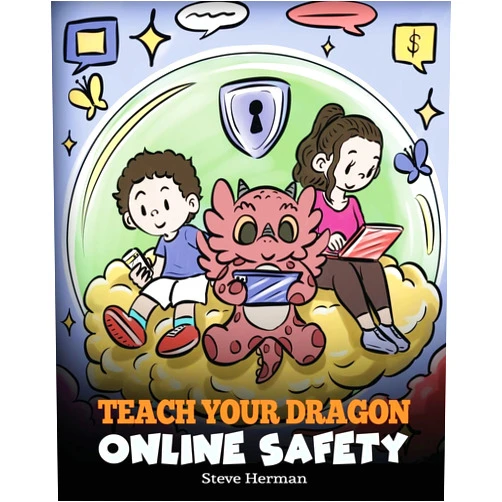 Steve Herman Teach Your Dragon Online Safety: A Story About Navigating the Internet Safely and Responsibly (My Dragon Books)