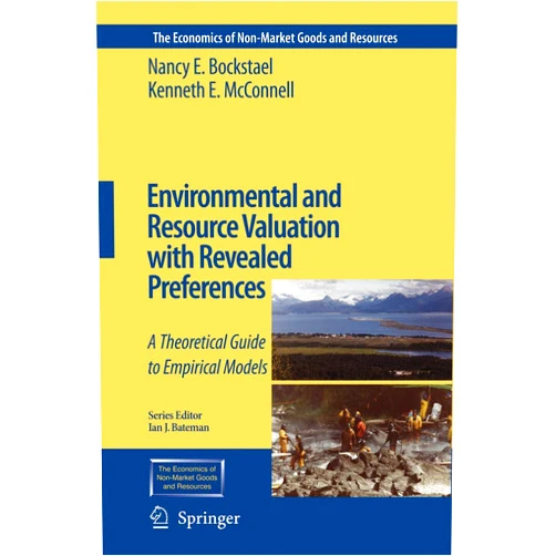 Nancy E. Bockstael,Kenneth E. McConnell Environmental and Resource Valuation with Revealed Preferences: A Theoretical Guide to Empirical Models (The Economics of Non-Market Goods and Resources, 7)