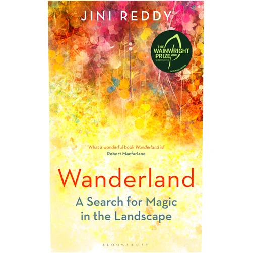 Jini Reddy Wanderland: SHORTLISTED FOR THE WAINWRIGHT PRIZE AND STANFORD DOLMAN TRAVEL BOOK OF THE YEAR AWARD