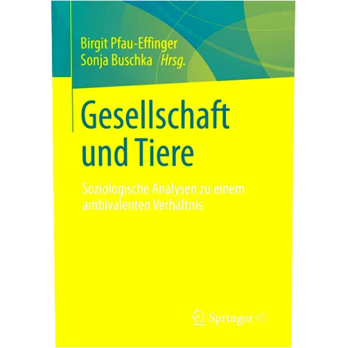 German Edition by Birgit Pfau-Effinger (Editor), Sonja Buschka (Editor) Gesellschaft und Tiere: Soziologische Analysen zu einem ambivalenten Verhältnis (German Edition)