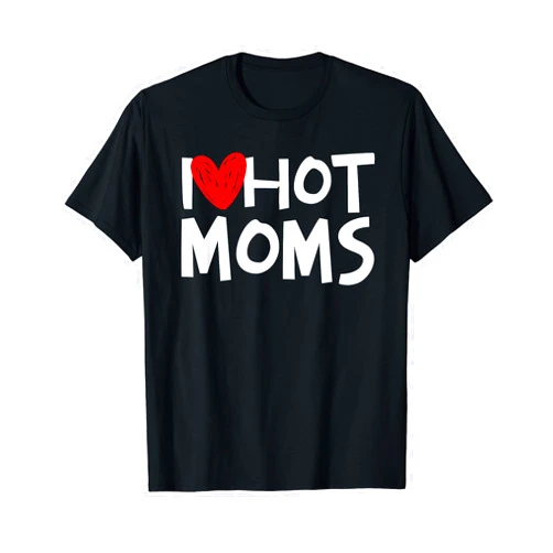 I Love Hot Dads Red Heart Hot Moms Funny Shirts I Love Hot Moms Shirt I Heart Hot Moms Tshirt T-Shirt