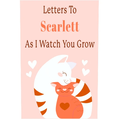 By soso bnb (Author) Letter To Scarlett As I Watch You Grow: Letter To My Daughter Journal with Personalized Name | A Thoughtful Gift for New Mothers, Parents | Journey ... Lasting Memory Keepsake | Little Cat Journal