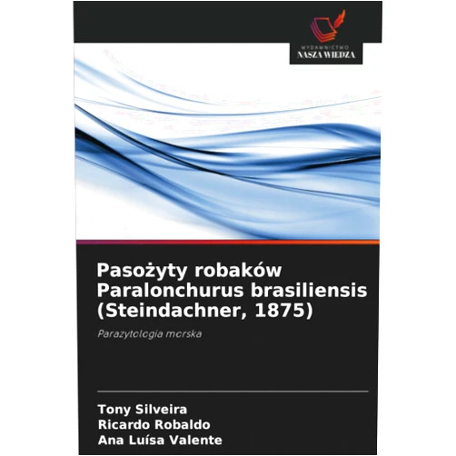 Polish Edition by Tony Silveira (Author), Ricardo Robaldo (Author), Ana Luísa Valente (Author) & 0 more Pasożyty robaków Paralonchurus brasiliensis (Steindachner, 1875): Parazytologia morska (Polish Edition)