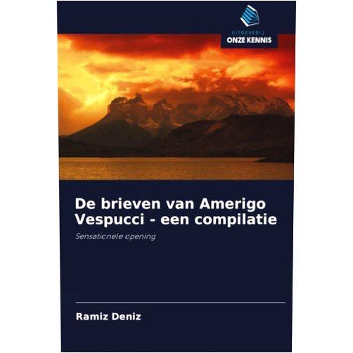 Ramíz Deníz De brieven van Amerigo Vespucci - een compilatie: Sensationele opening (Dutch Edition)