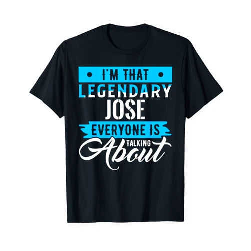 JOSE Designs By AKOKAY I'm That Legendary JOSE Everyone is Talking About JOSE T-Shirt