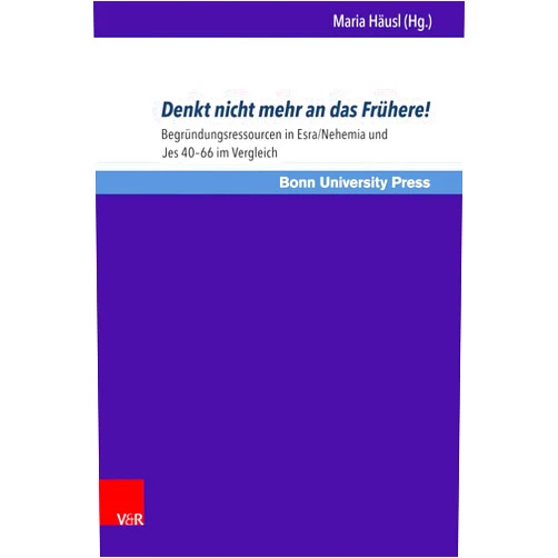 German Edition by Maria Hausl (Editor, Contributor), Uwe Baumann (Consultant Editor), Dorothea Erbele-Kuster (Contributor), Sebastian Gratz (Contributor), Andreas Schule (Contributor), Alphonso Groenewald (Contributor), Uta Schmidt (Contributor), Uwe Becker (Contributor), Raik Heckl (Contributor), Ulrich Berges (Contributor), Andrea Spans (Contributor), Bernd Obermayer (Contributor), Bob Becking (Contributor) & 11 more Denkt Nicht Mehr an Das Fruhere!: Begrundungsressourcen in Esra/Nehemia Und Jes 40-66 Im Vergleich (Bonner Biblische Beitrage) (German Edition)