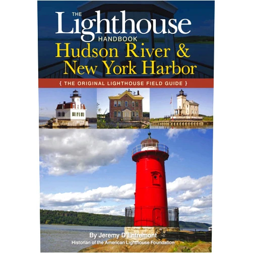 Jeremy D'Entremont The Lighthouse Handbook: The Hudson River and New York Harbor (The Original Lighthouse Field Guides)