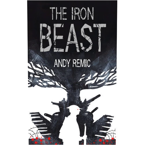 Andy Remic The Iron Beast (A Song for No Man's Land Book 3)